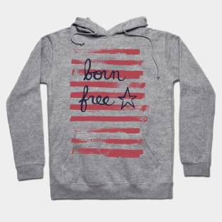 Born free - stars and stripes American independence day or memorial day Hoodie